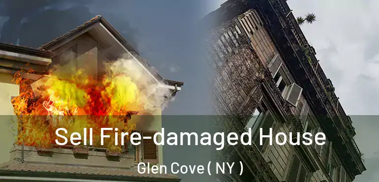 Sell Fire-damaged House Glen Cove ( NY )
