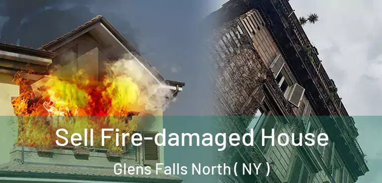  Sell Fire-damaged House Glens Falls North ( NY )