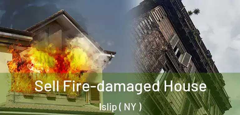  Sell Fire-damaged House Islip ( NY )