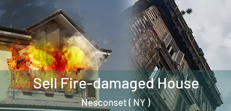  Sell Fire-damaged House Nesconset ( NY )