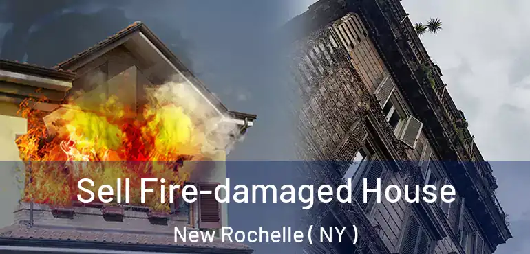  Sell Fire-damaged House New Rochelle ( NY )