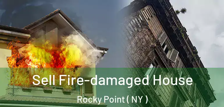  Sell Fire-damaged House Rocky Point ( NY )