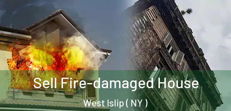  Sell Fire-damaged House West Islip ( NY )