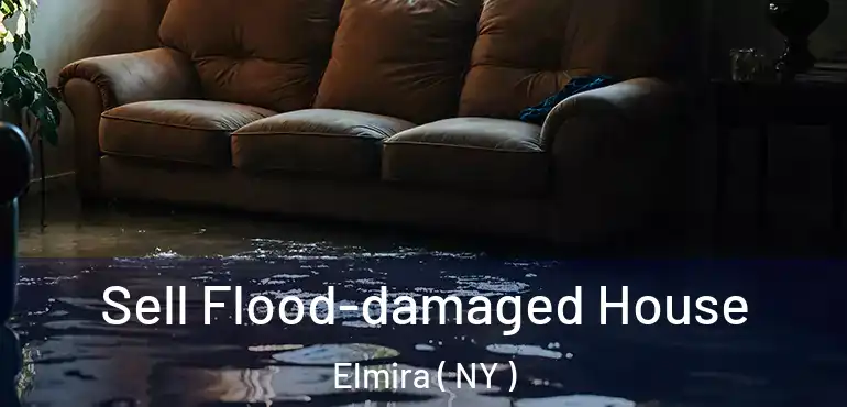  Sell Flood-damaged House Elmira ( NY )