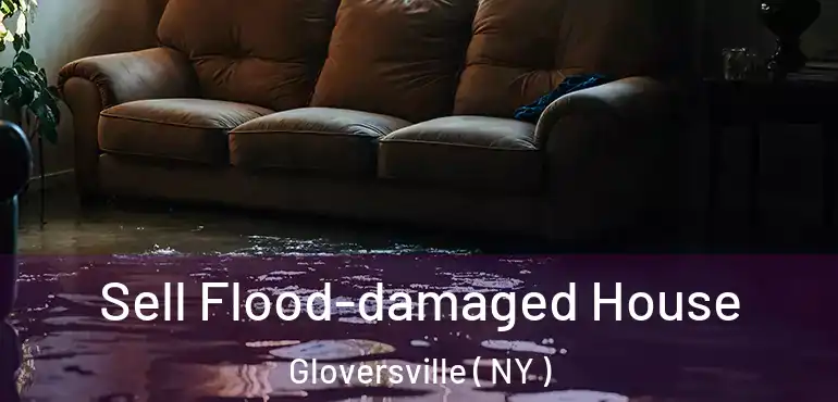  Sell Flood-damaged House Gloversville ( NY )