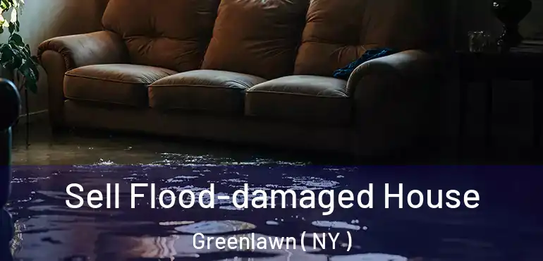  Sell Flood-damaged House Greenlawn ( NY )