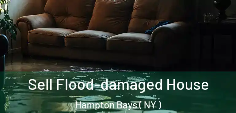  Sell Flood-damaged House Hampton Bays ( NY )