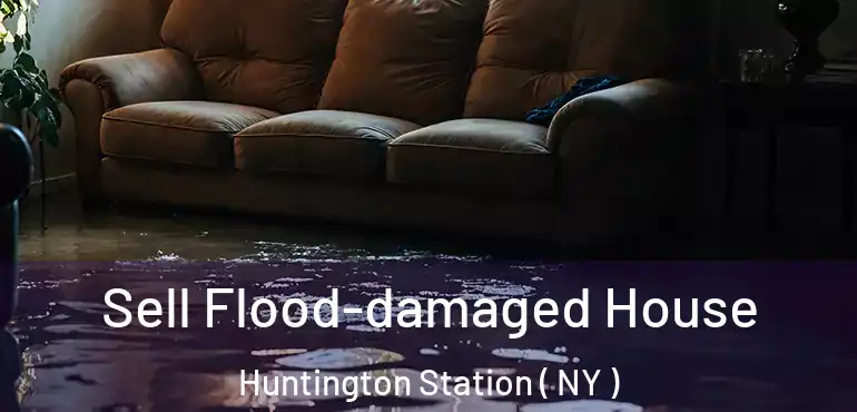  Sell Flood-damaged House Huntington Station ( NY )