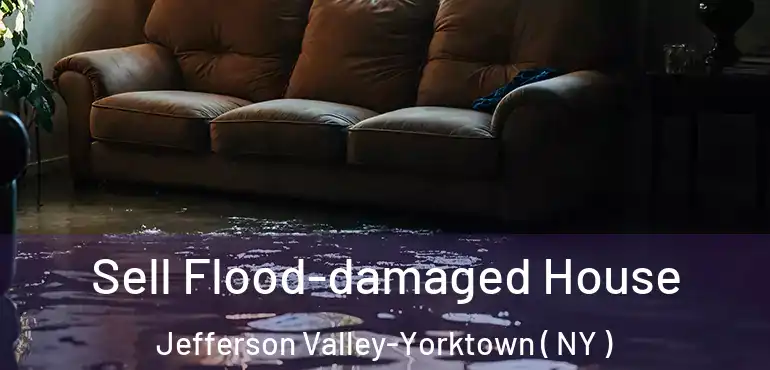  Sell Flood-damaged House Jefferson Valley-Yorktown ( NY )