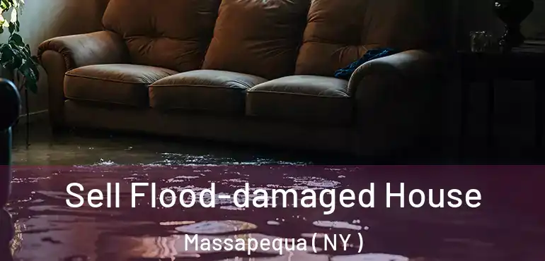  Sell Flood-damaged House Massapequa ( NY )