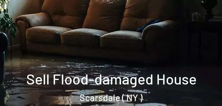  Sell Flood-damaged House Scarsdale ( NY )