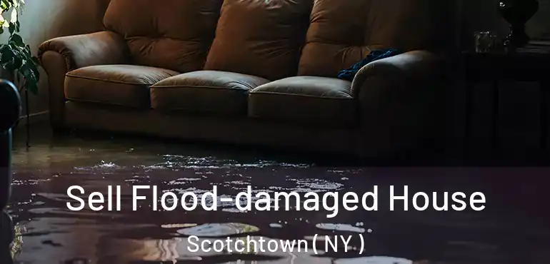  Sell Flood-damaged House Scotchtown ( NY )