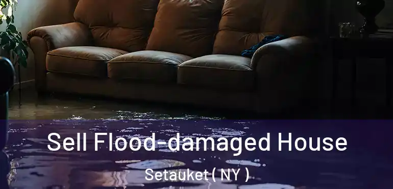  Sell Flood-damaged House Setauket ( NY )