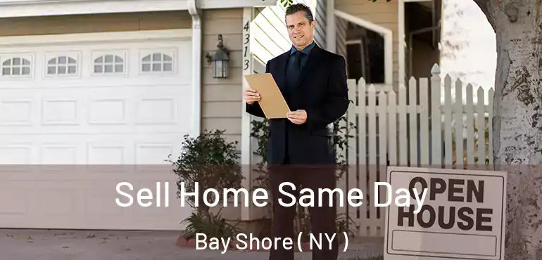  Sell Home Same Day Bay Shore ( NY )