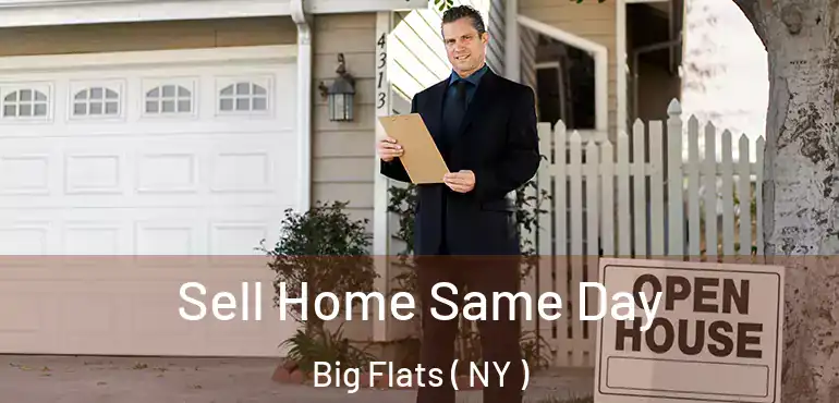  Sell Home Same Day Big Flats ( NY )
