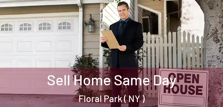  Sell Home Same Day Floral Park ( NY )