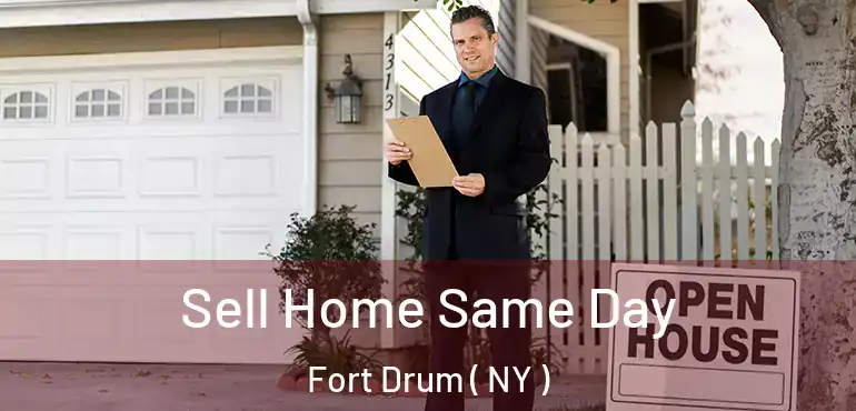  Sell Home Same Day Fort Drum ( NY )