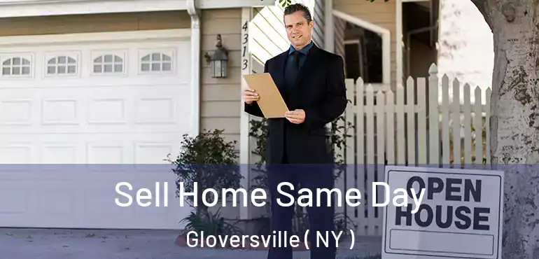  Sell Home Same Day Gloversville ( NY )