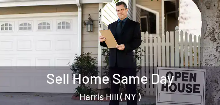  Sell Home Same Day Harris Hill ( NY )