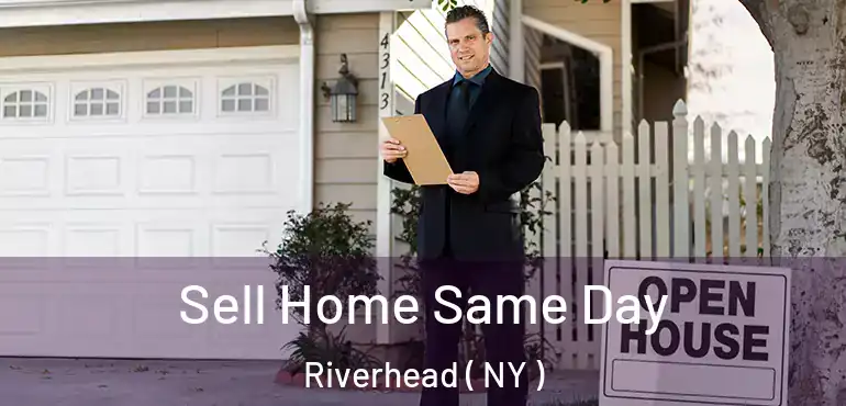  Sell Home Same Day Riverhead ( NY )