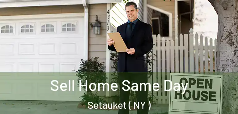  Sell Home Same Day Setauket ( NY )
