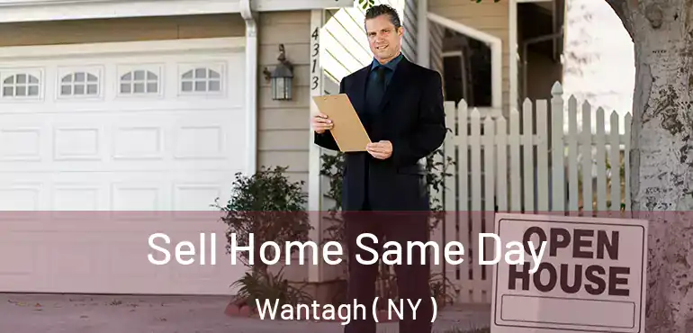  Sell Home Same Day Wantagh ( NY )