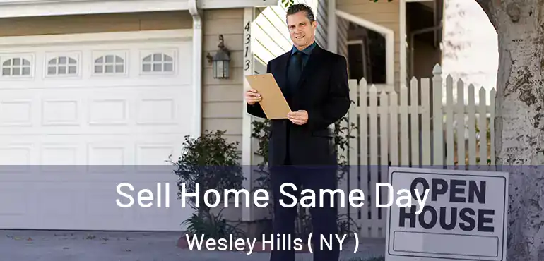 Sell Home Same Day Wesley Hills ( NY )