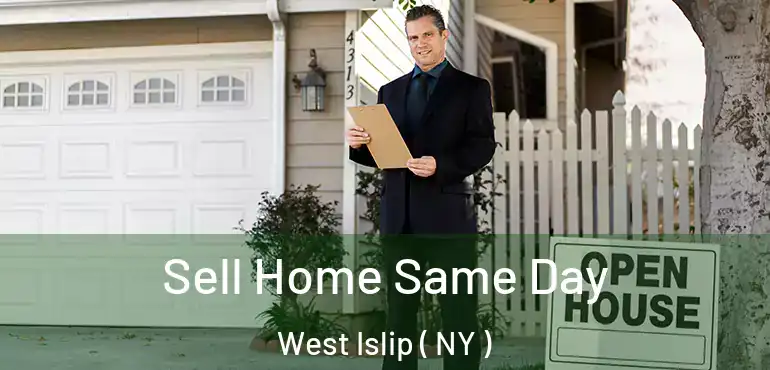  Sell Home Same Day West Islip ( NY )