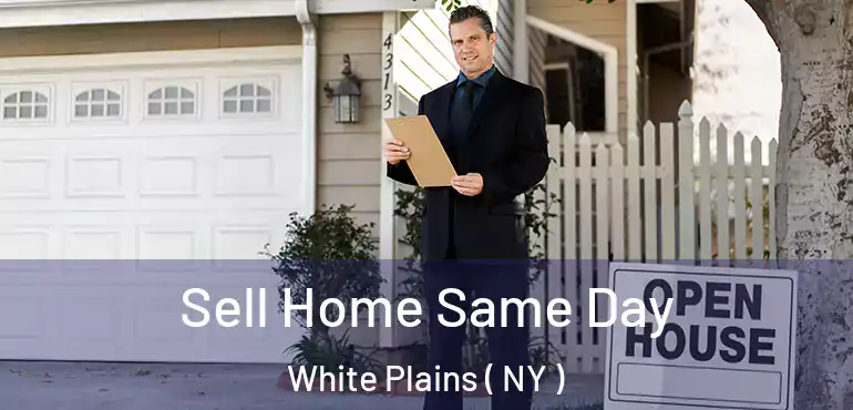  Sell Home Same Day White Plains ( NY )