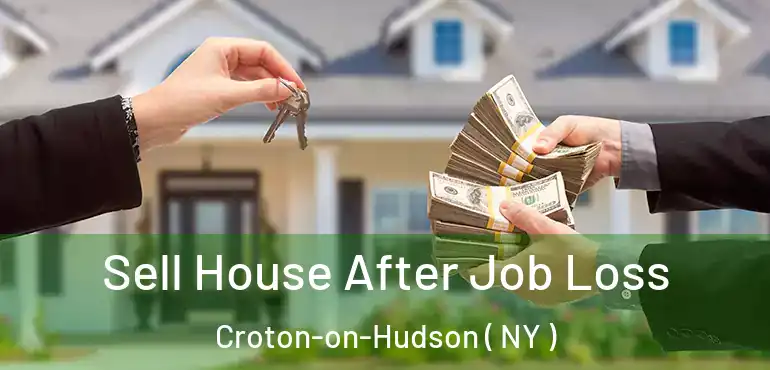  Sell House After Job Loss Croton-on-Hudson ( NY )