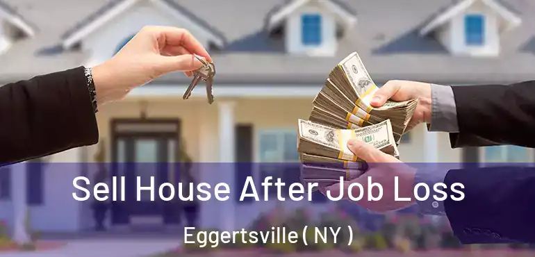  Sell House After Job Loss Eggertsville ( NY )