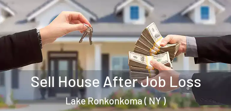  Sell House After Job Loss Lake Ronkonkoma ( NY )