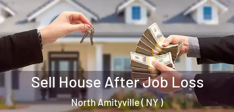  Sell House After Job Loss North Amityville ( NY )