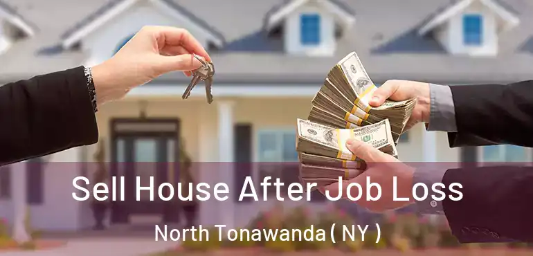  Sell House After Job Loss North Tonawanda ( NY )