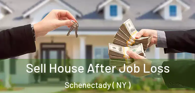  Sell House After Job Loss Schenectady ( NY )