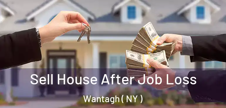  Sell House After Job Loss Wantagh ( NY )