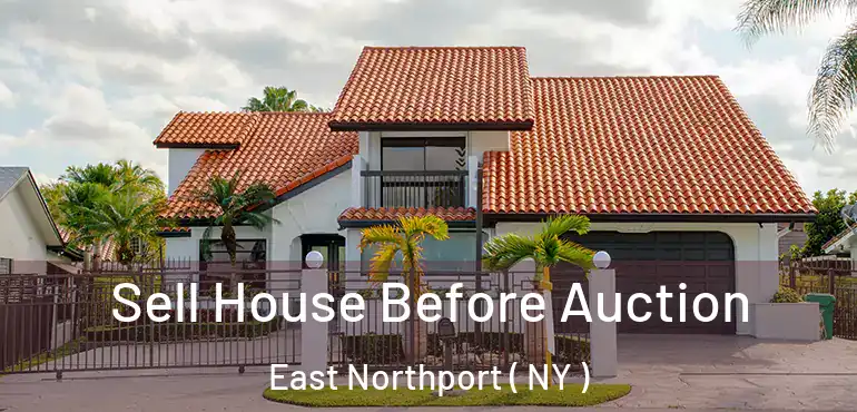  Sell House Before Auction East Northport ( NY )
