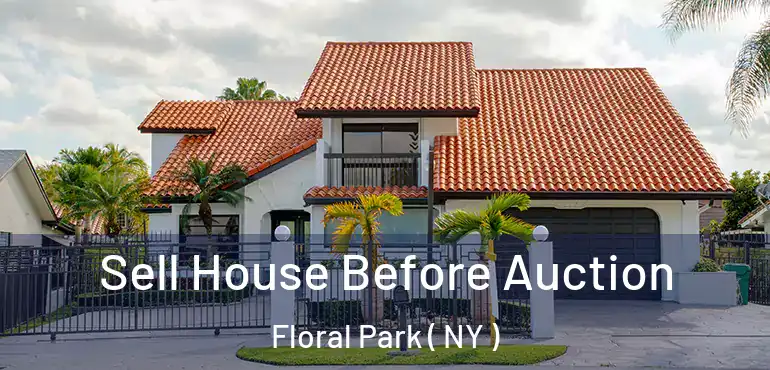  Sell House Before Auction Floral Park ( NY )