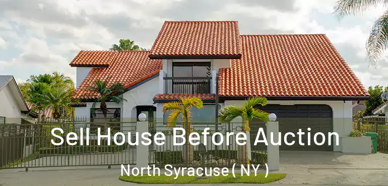  Sell House Before Auction North Syracuse ( NY )