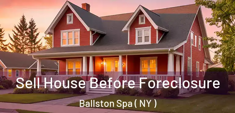  Sell House Before Foreclosure Ballston Spa ( NY )