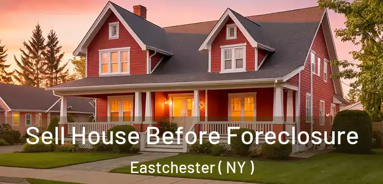  Sell House Before Foreclosure Eastchester ( NY )