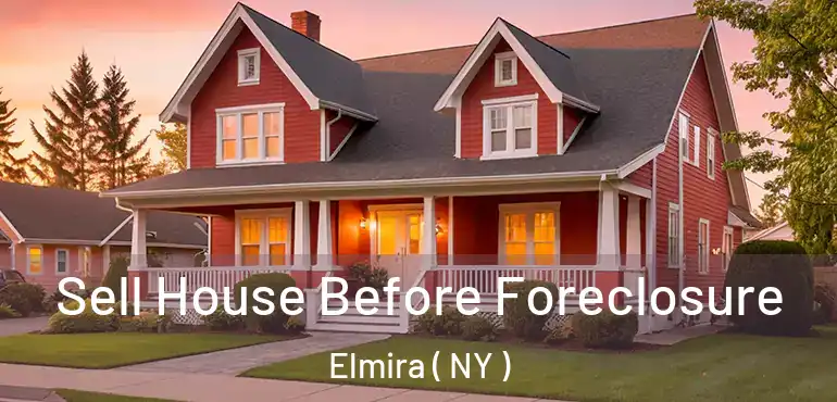  Sell House Before Foreclosure Elmira ( NY )