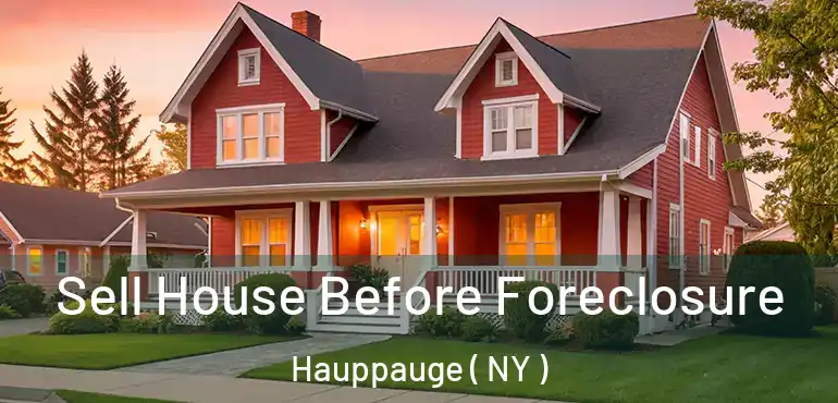  Sell House Before Foreclosure Hauppauge ( NY )