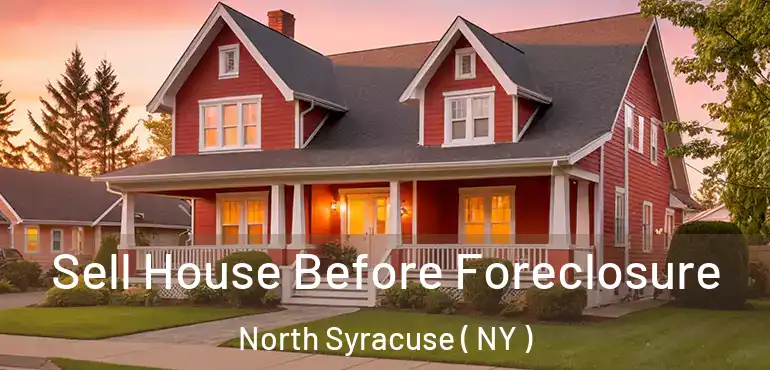  Sell House Before Foreclosure North Syracuse ( NY )