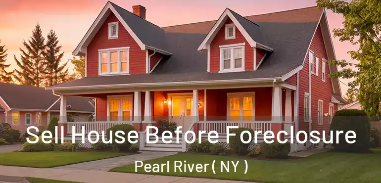  Sell House Before Foreclosure Pearl River ( NY )