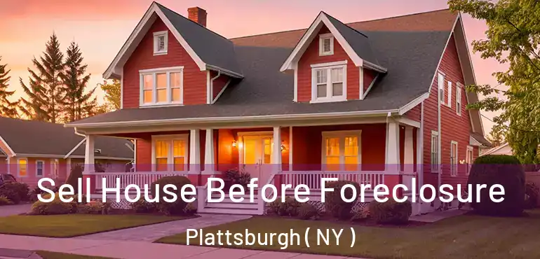 Sell House Before Foreclosure Plattsburgh ( NY )