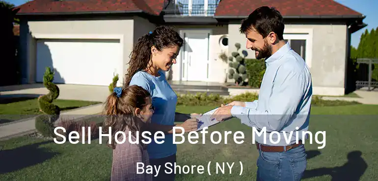  Sell House Before Moving Bay Shore ( NY )