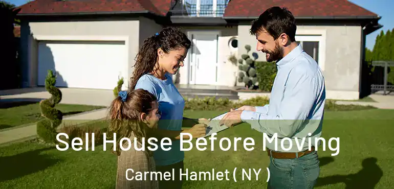  Sell House Before Moving Carmel Hamlet ( NY )