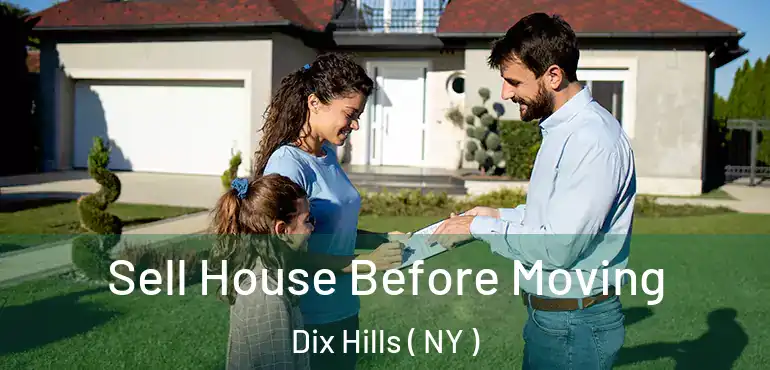  Sell House Before Moving Dix Hills ( NY )