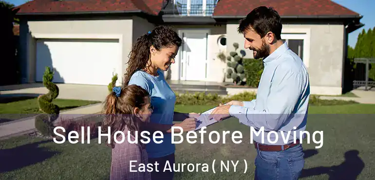 Sell House Before Moving East Aurora ( NY )